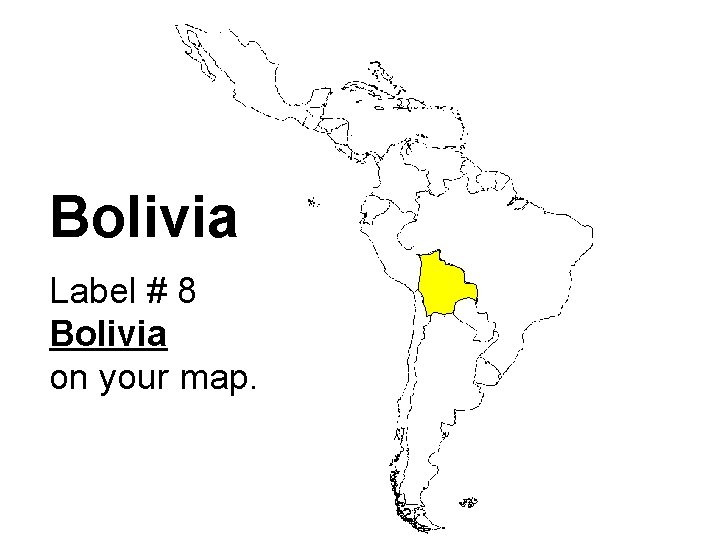 Bolivia Label # 8 Bolivia on your map. 