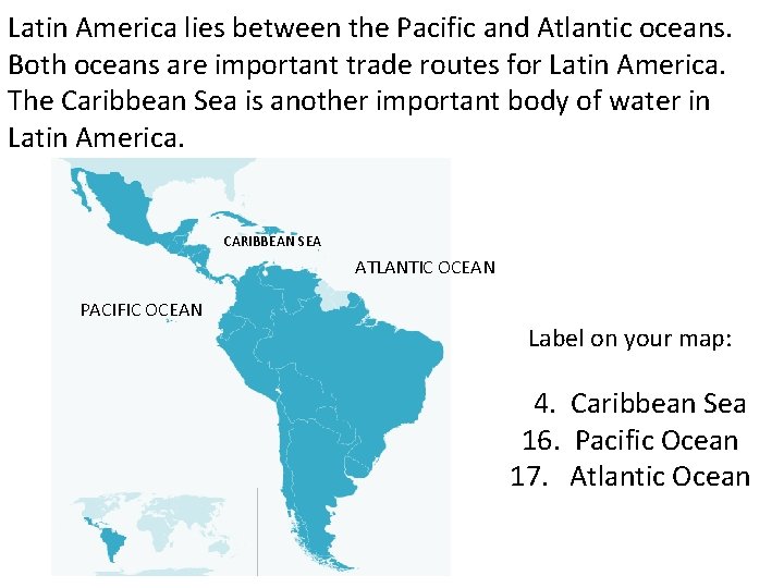 Latin America lies between the Pacific and Atlantic oceans. Both oceans are important trade