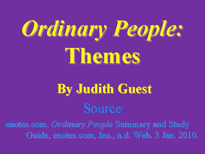 Ordinary People: Themes By Judith Guest Source: enotes. com. Ordinary People Summary and Study