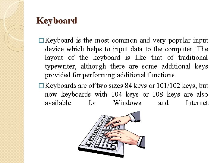 Keyboard � Keyboard is the most common and very popular input device which helps