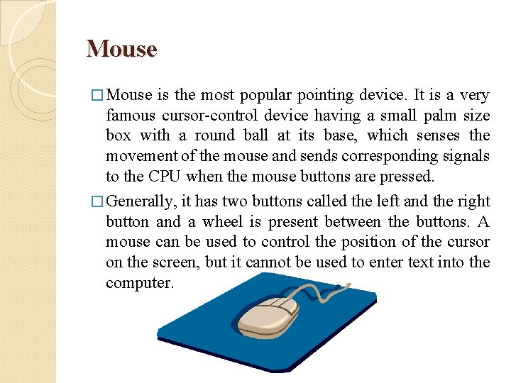 Mouse � Mouse is the most popular pointing device. It is a very famous