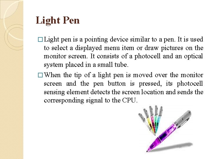 Light Pen � Light pen is a pointing device similar to a pen. It