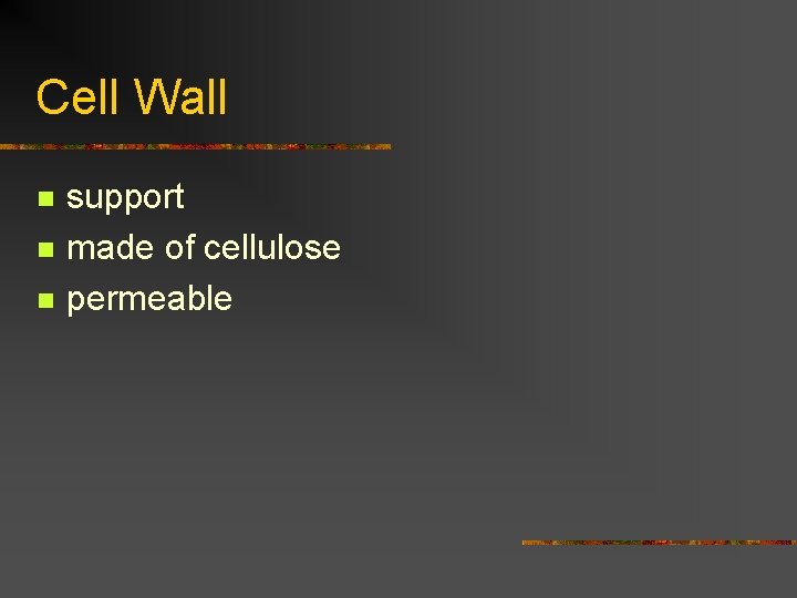 Cell Wall n n n support made of cellulose permeable 