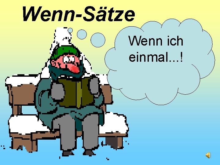 Wenn-Sätze Wenn ich einmal. . . ! 