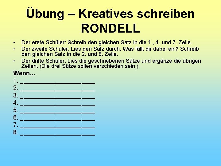 Übung – Kreatives schreiben RONDELL • • • Der erste Schüler: Schreib den gleichen
