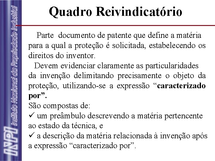 Quadro Reivindicatório Parte documento de patente que define a matéria para a qual a