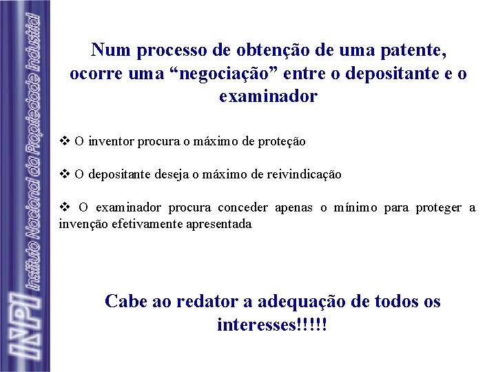 Num processo de obtenção de uma patente, ocorre uma “negociação” entre o depositante e