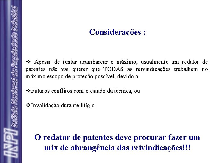 Considerações : v Apesar de tentar açambarcar o máximo, usualmente um redator de patentes