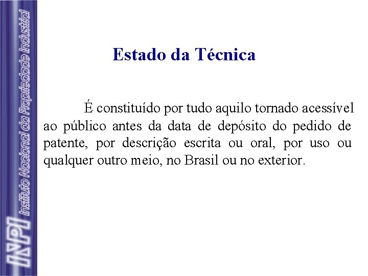 Estado da Técnica É constituído por tudo aquilo tornado acessível ao público antes da