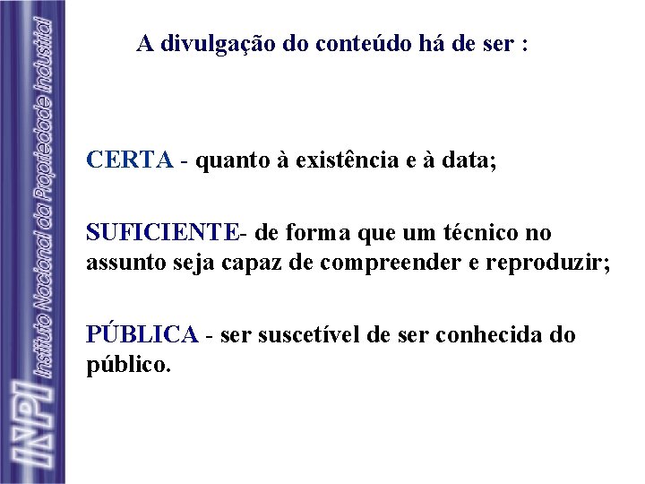 A divulgação do conteúdo há de ser : CERTA - quanto à existência e