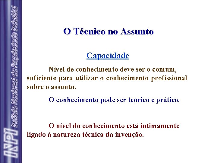 O Técnico no Assunto Capacidade Nível de conhecimento deve ser o comum, suficiente para