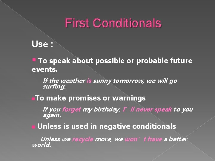 First Conditionals Use : § To speak about possible or probable future events. If