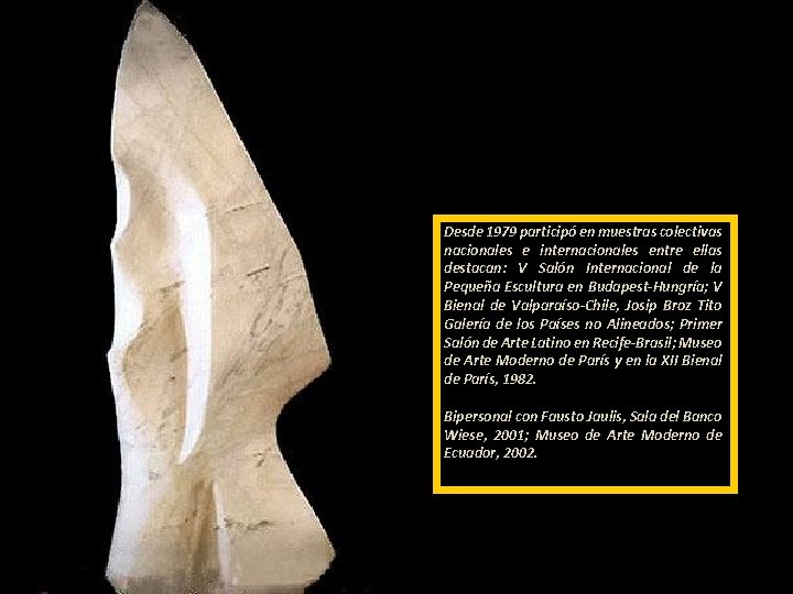 Desde 1979 participó en muestras colectivas nacionales e internacionales entre ellas destacan: V Salón