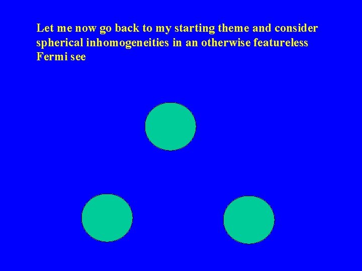 Let me now go back to my starting theme and consider spherical inhomogeneities in