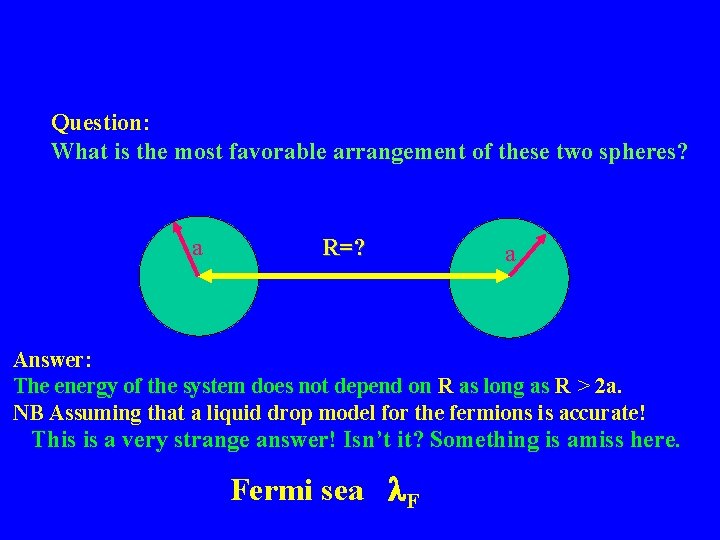 Question: What is the most favorable arrangement of these two spheres? a R=? a