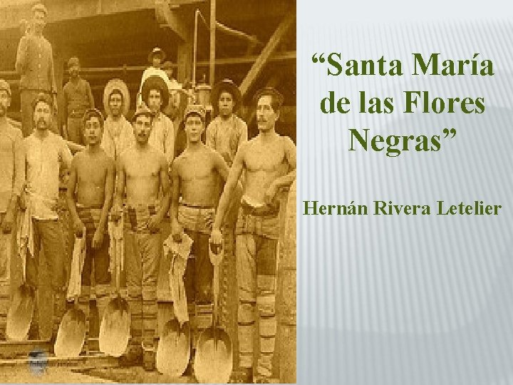 “Santa María de las Flores Negras” Hernán Rivera Letelier 