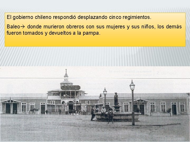 El gobierno chileno respondió desplazando cinco regimientos. Baleo donde murieron obreros con sus mujeres