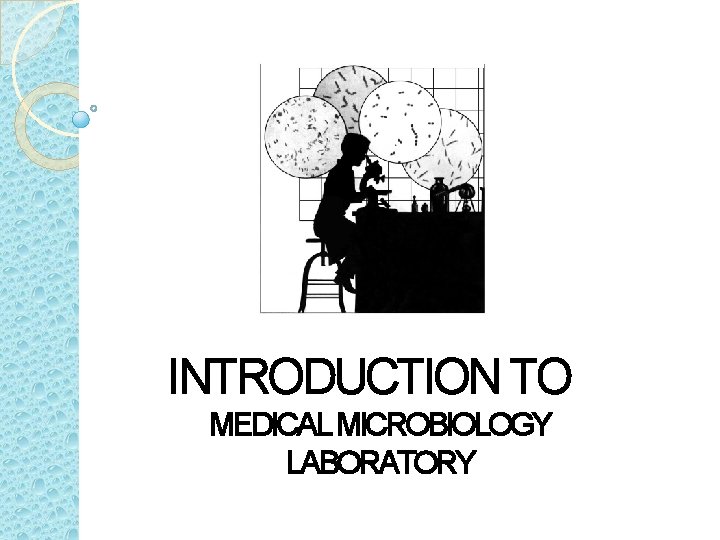 INTRODUCTION TO MEDICAL MICROBIOLOGY LABORATORY 