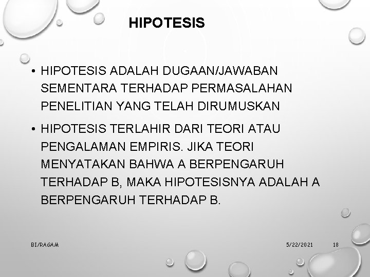 HIPOTESIS • HIPOTESIS ADALAH DUGAAN/JAWABAN SEMENTARA TERHADAP PERMASALAHAN PENELITIAN YANG TELAH DIRUMUSKAN • HIPOTESIS