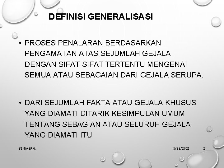 DEFINISI GENERALISASI • PROSES PENALARAN BERDASARKAN PENGAMATAN ATAS SEJUMLAH GEJALA DENGAN SIFAT-SIFAT TERTENTU MENGENAI