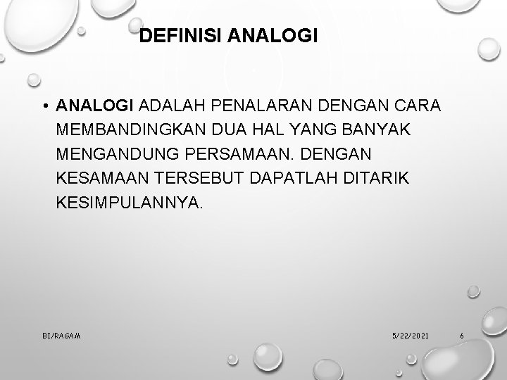 DEFINISI ANALOGI • ANALOGI ADALAH PENALARAN DENGAN CARA MEMBANDINGKAN DUA HAL YANG BANYAK MENGANDUNG