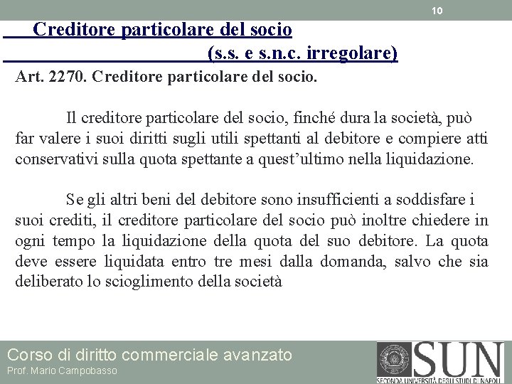 10 Creditore particolare del socio (s. s. e s. n. c. irregolare) Art. 2270. 10 Creditore particolare del socio (s. s. e s. n. c. irregolare) Art. 2270.