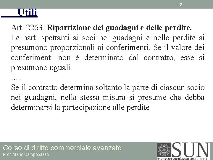 Utili 3 Art. 2263. Ripartizione dei guadagni e delle perdite. Le parti spettanti ai