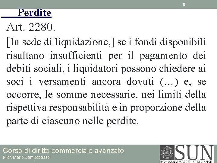 Perdite 5 Art. 2280. [In sede di liquidazione, ] se i fondi disponibili risultano