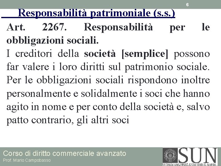 6 Responsabilità patrimoniale (s. s. ) Art. 2267. Responsabilità per le obbligazioni sociali. I