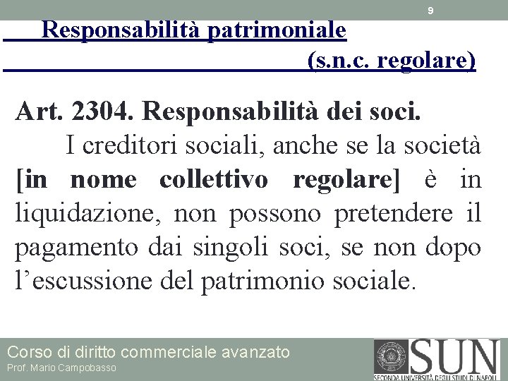 9 Responsabilità patrimoniale (s. n. c. regolare) Art. 2304. Responsabilità dei soci. I creditori