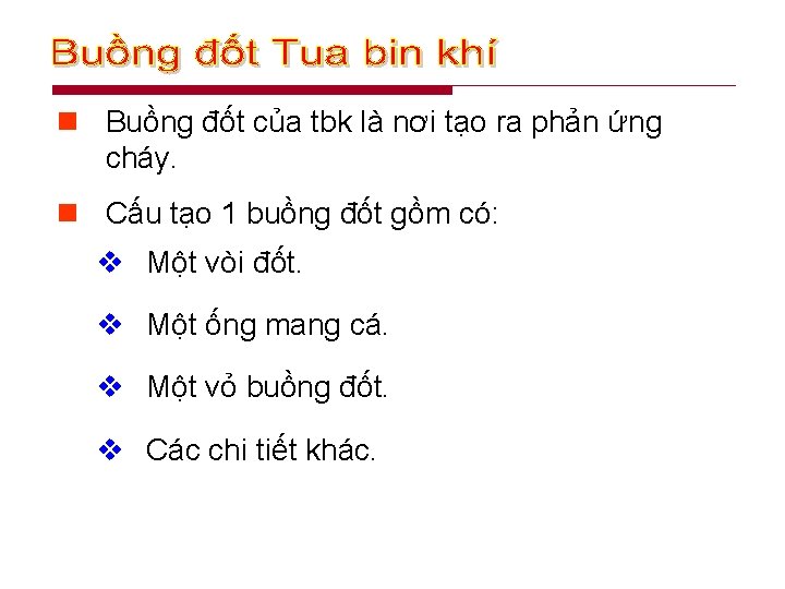 n Buồng đốt của tbk là nơi tạo ra phản ứng cháy. n Cấu