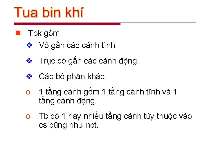 n Tbk gồm: v Vỏ gắn các cánh tĩnh v Trục có gắn các