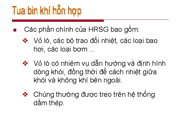n Các phần chính của HRSG bao gồm: v Vỏ lò, các bộ trao