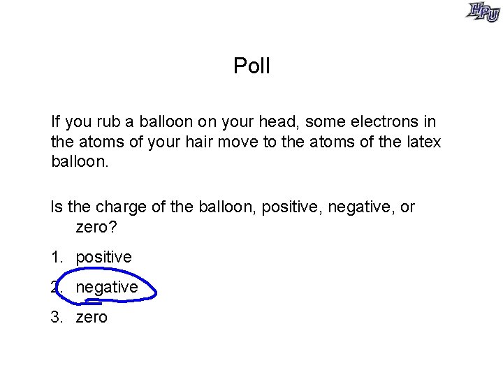 Poll If you rub a balloon on your head, some electrons in the atoms