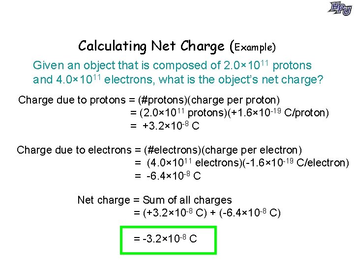 Calculating Net Charge (Example) Given an object that is composed of 2. 0× 1011