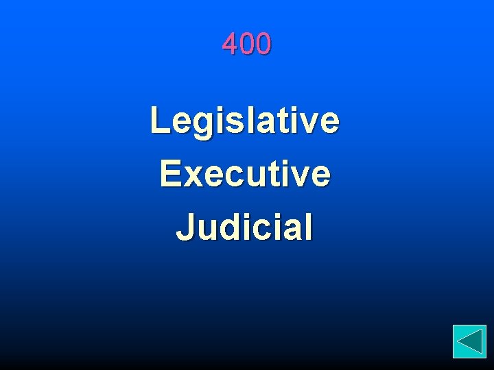 400 Legislative Executive Judicial 