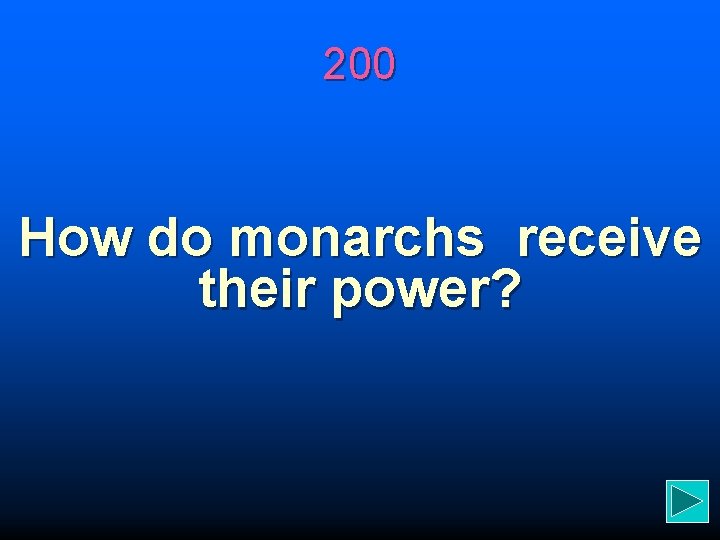 200 How do monarchs receive their power? 