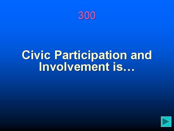 300 Civic Participation and Involvement is… 