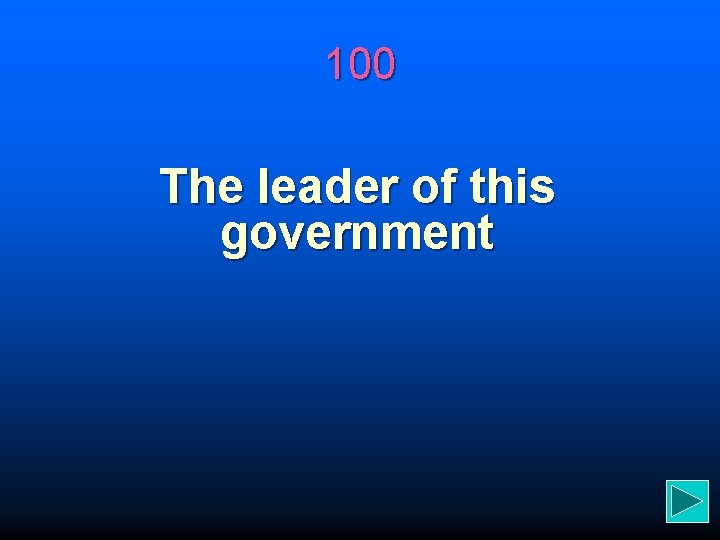 100 The leader of this government 