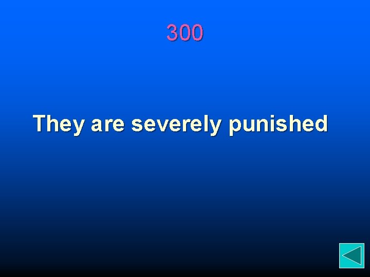 300 They are severely punished 