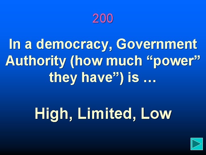 200 In a democracy, Government Authority (how much “power” they have”) is … High,