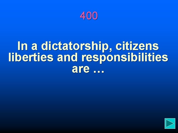 400 In a dictatorship, citizens liberties and responsibilities are … 