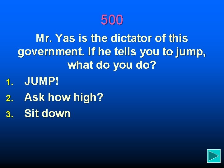 500 1. 2. 3. Mr. Yas is the dictator of this government. If he