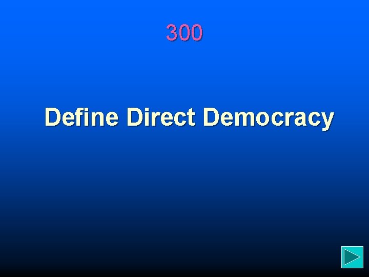 300 Define Direct Democracy 