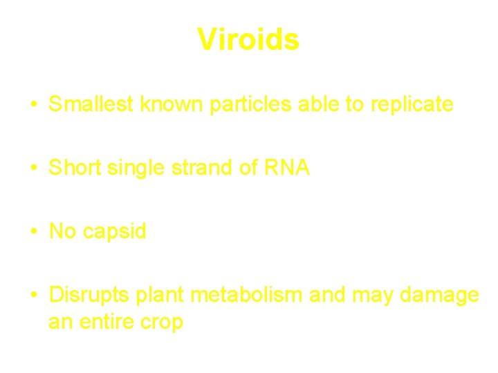 Viroids • Smallest known particles able to replicate • Short single strand of RNA