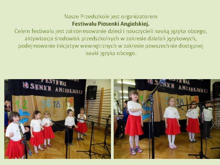 Nasze Przedszkole jest organizatorem Festiwalu Piosenki Angielskiej. Celem festiwalu jest zainteresowanie dzieci i nauczycieli