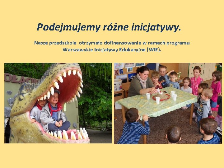 Podejmujemy różne inicjatywy. Nasze przedszkole otrzymało dofinansowanie w ramach programu Warszawskie Inicjatywy Edukacyjne (WIE).