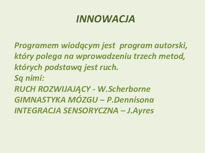 INNOWACJA Programem wiodącym jest program autorski, który polega na wprowadzeniu trzech metod, których podstawą