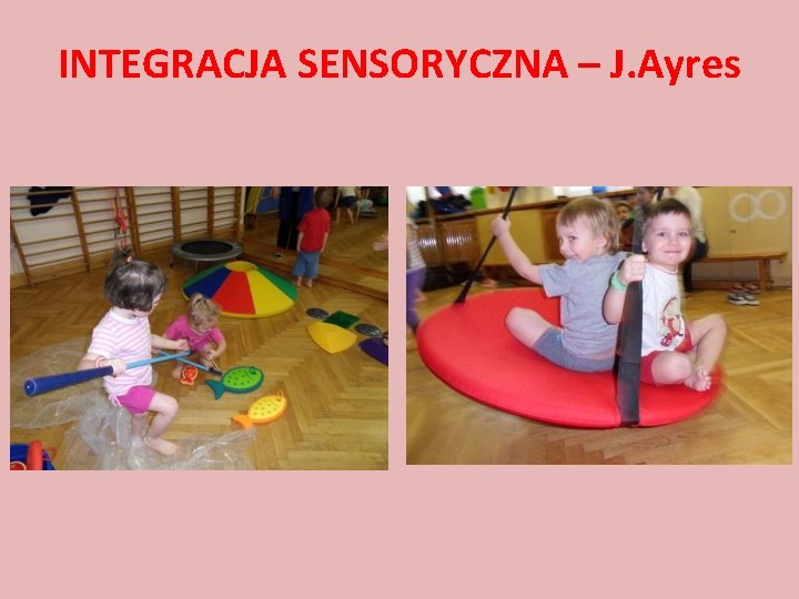 INTEGRACJA SENSORYCZNA – J. Ayres 