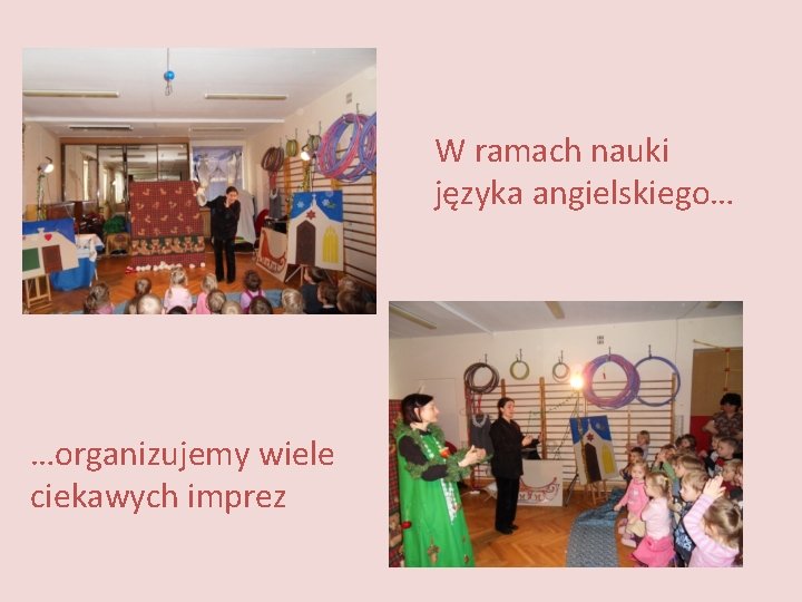 W ramach nauki języka angielskiego… …organizujemy wiele ciekawych imprez W ramach nauki języka angielskiego… …organizujemy wiele ciekawych imprez